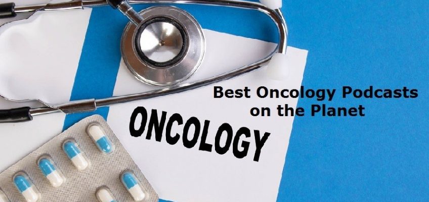 Top 15 Oncology Podcasts You Must Follow in 2020