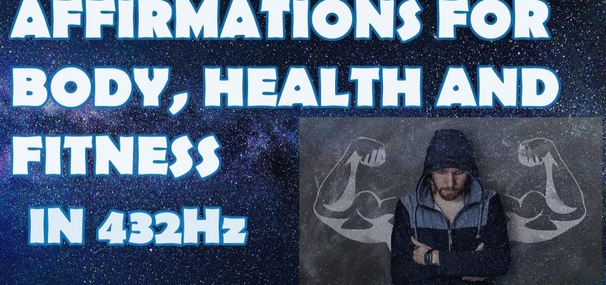 Body, Health and Fitness Affirmations – 432Hz