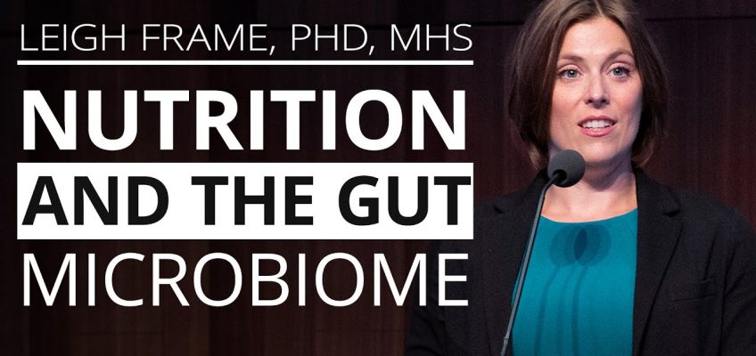 Nutrition and the Gut Microbiome | Leigh Frame, PHD, MHS