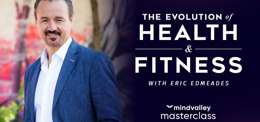 The Evolution Of Health & Fitness With Eric Edmeades – Mindvalley Masterclass Trailer