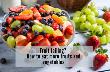 Fruit failing? How to eat more fruits and vegetables | Health Stand Nutrition