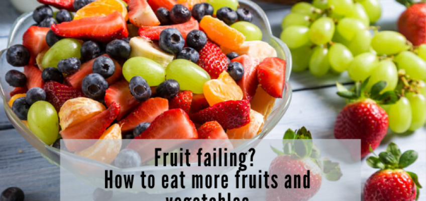 Fruit failing? How to eat more fruits and vegetables | Health Stand Nutrition