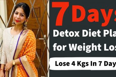7 Days Detox and Cleanse Diet Plan for Weight Loss | How to Lose Weight Fast 4 Kgs In 7 Days