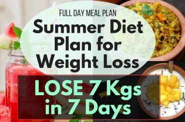 Full Day Diet/Meal Plan for Summer Part II | Weight Loss Diet Plan for Summer | Lose 7 Kgs in 7 Days
