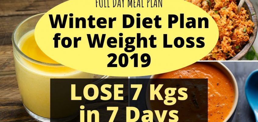 Full Day Diet/Meal Plan for Winter | Weight Loss Diet Plan for Winter – 2019 | Lose 7 Kgs in 7 Days
