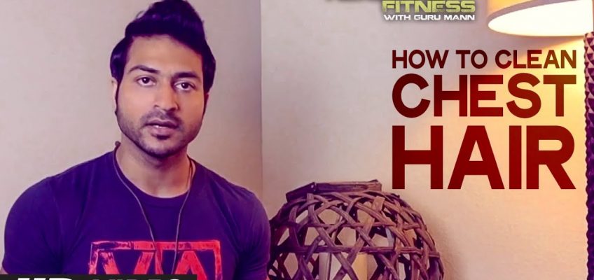How To Clean Chest Hair? | Health and Fitness Tips | Guru Mann