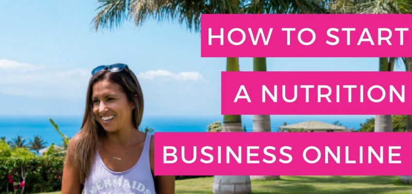 How to Start a Nutrition Business Online – For Beginners!