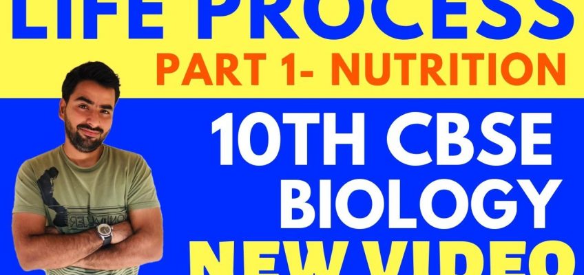 LIFE PROCESS – NUTRITION (PART 1) | CLASS 10 CBSE BIOLOGY
