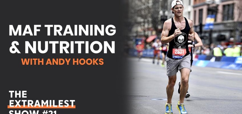 MAF Training and Nutrition with Andy Hooks | Extramilest Show #21