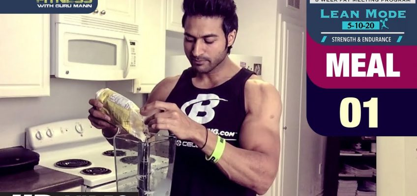 MEAL 01 – Protein Smoothie | LEAN MODE by Guru Mann | Health and Fitness