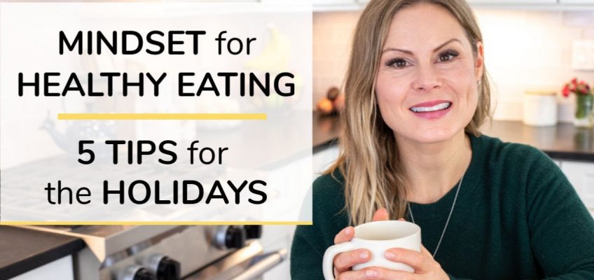 MINDSET FOR HEALTHY EATING | 5 tips for the holidays