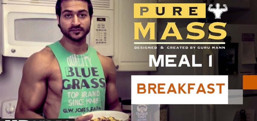 Meal 1- BreakFast | Guru Mann 'Pure Mass' Program | Health and Fitness