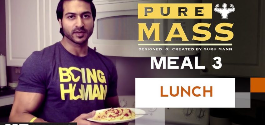 Meal 3- Lunch | Guru Mann 'Pure Mass' Program | Health and Fitness