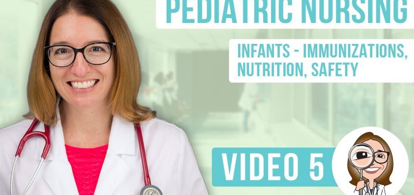Pediatric Nursing – Infants, Immunizations, Nutrition and Safety