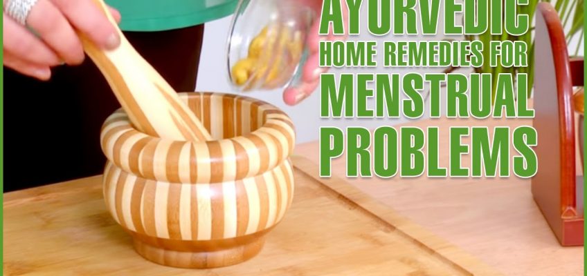 Period Pain Relief – Ayurvedic Home Remedies For Menstrual Pain