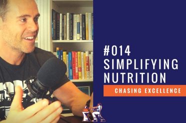 Simplifying Nutrition || Chasing Excellence with Ben Bergeron || Ep#014