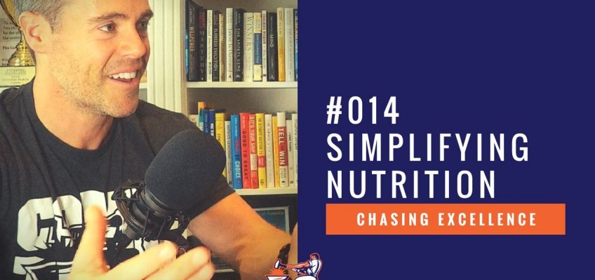 Simplifying Nutrition || Chasing Excellence with Ben Bergeron || Ep#014