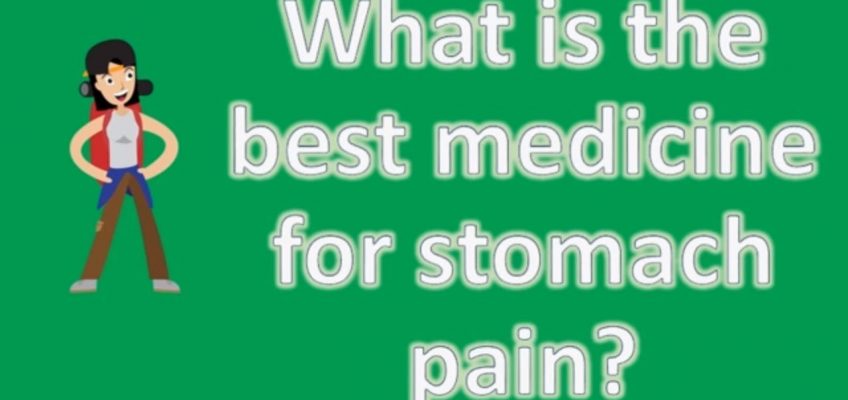 What is the best medicine for stomach pain ? | Best Health Channel