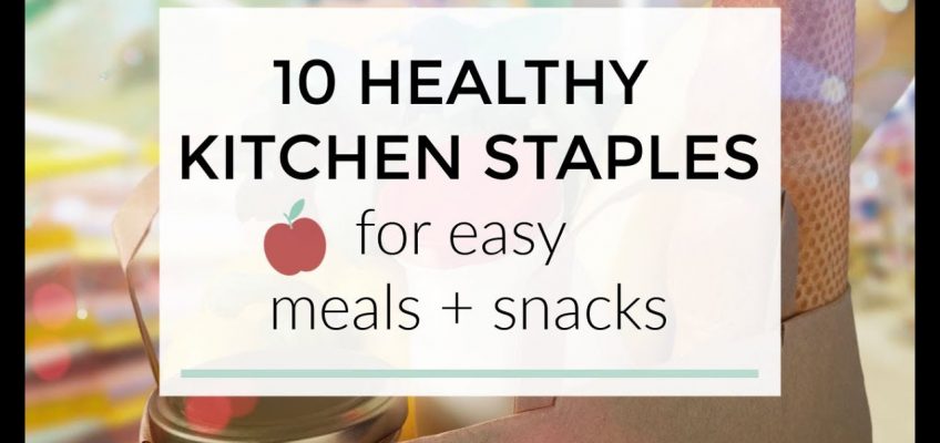10 Healthy Kitchen Staples for Easy Meals + Snacks