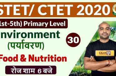 STET/ CTET 2020 || Environment || By Pawan Sir || Class – 30 ||  Food and Nutrition