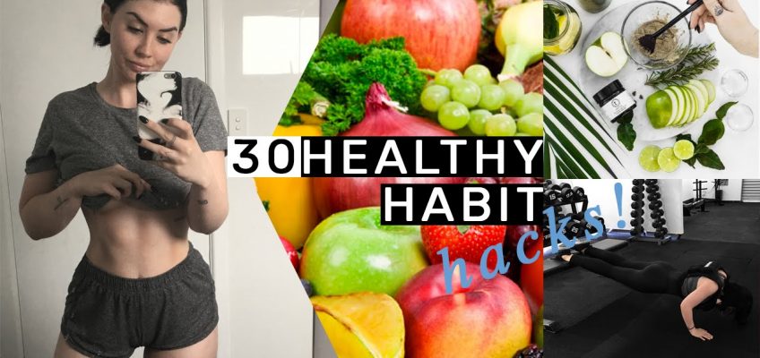 30 Healthy Habit Hacks You Need To Know!