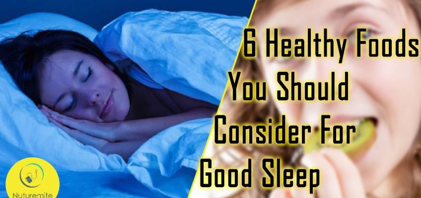 6 Healthy Foods You Should Consider For Good Sleep (Health&Lifestyle: Nuturemite)