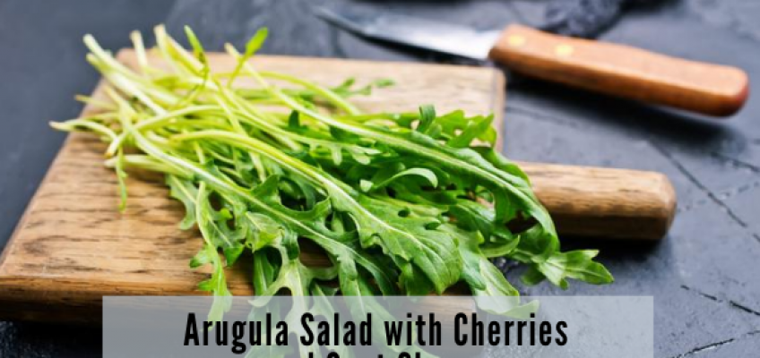 Arugula Salad with Cherries and Goat Cheese | Health Stand Nutrition
