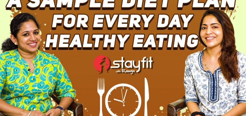 DIET & NUTRITION GUIDE – A Sample Diet Plan For Every Day Healthy Eating | Ramya