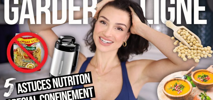 GARDER LA LIGNE EN CONFINEMENT ! 5 astuces nutrition indispensables !