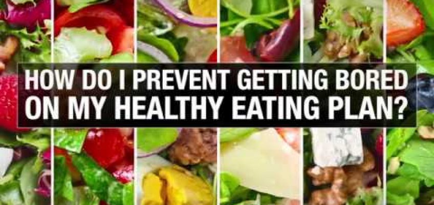 How do i prevent getting bored on my healthy eating plan?