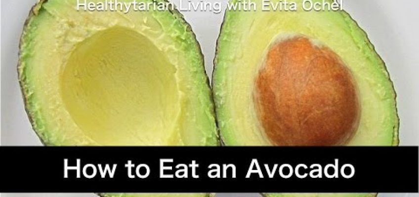 How to eat an Avocado: Nutrition Benefits, Tips & Preparation