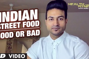 INDIAN STREET FOOD | Good or Bad | Guru Mann | Health And Fitness
