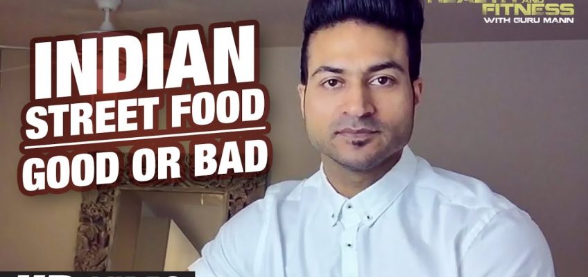 INDIAN STREET FOOD | Good or Bad | Guru Mann | Health And Fitness