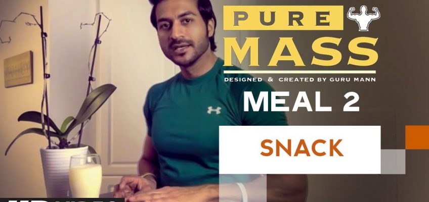 Meal 2- Snack | Guru Mann 'Pure Mass' Program | Health and Fitness