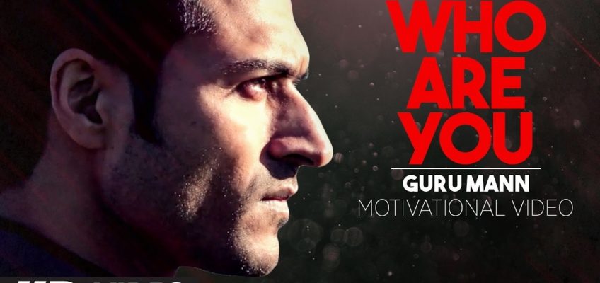 Motivational Video-   WHO ARE YOU? | Guru Mann | Health And Fitness