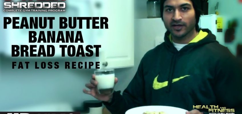 Peanut Butter Banana Bread Toast: Fat Loss Recipe | Health and Fitness Tips | Guru Mann