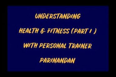 Understanding health and fitness part 1 with personal trainer Parinandan Singh Rajput