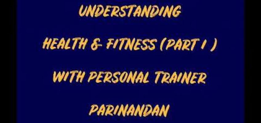 Understanding health and fitness part 1 with personal trainer Parinandan Singh Rajput