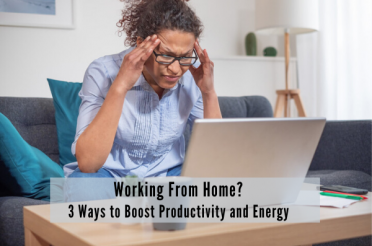 Working From Home? 3 Ways to Boost Productivity and Energy | Health Stand Nutrition