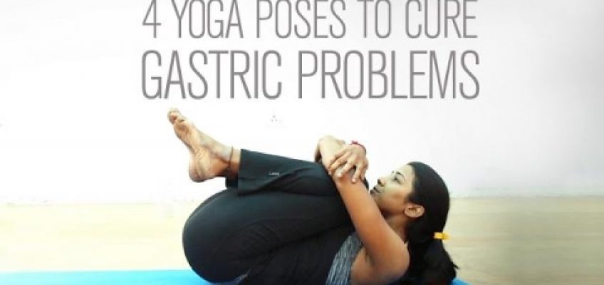 4 Yoga poses to cure gastric problems