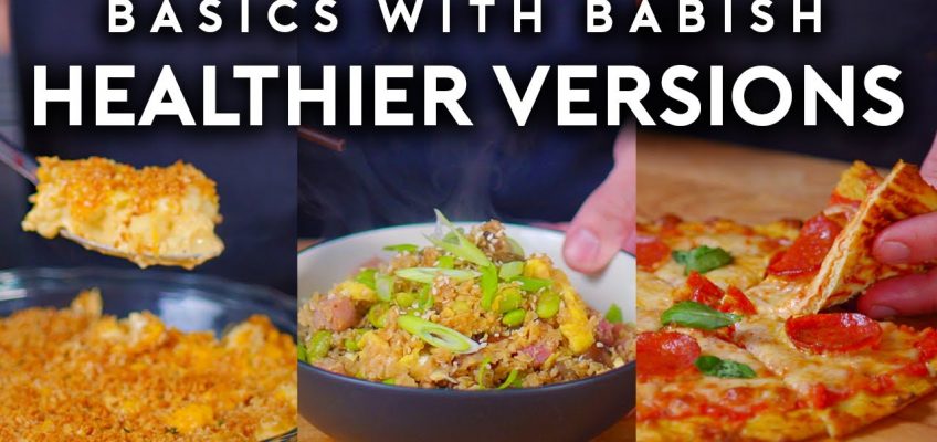 Healthier Versions of Unhealthy Foods | Basics with Babish