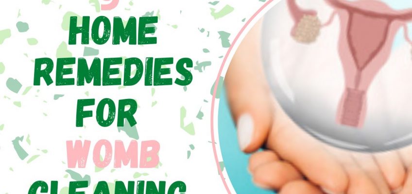 Home Remedies For Cleaning Womb