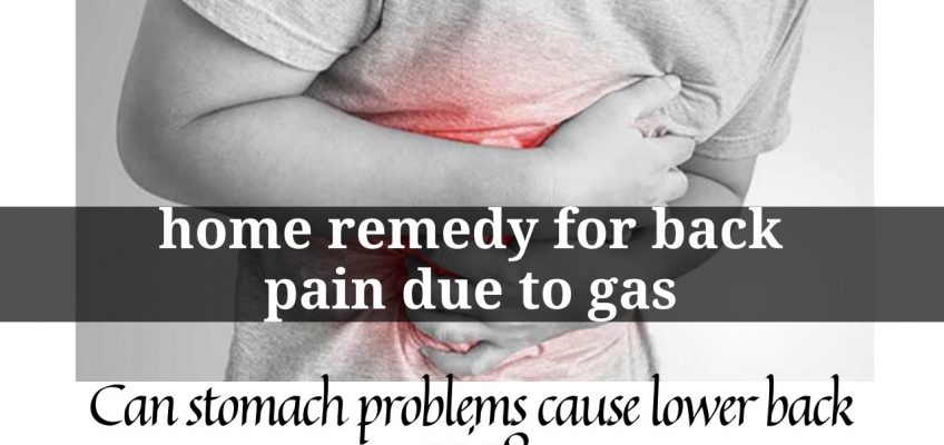 Home remedy for back pain due to gas | Can stomach problems cause lower back pain?