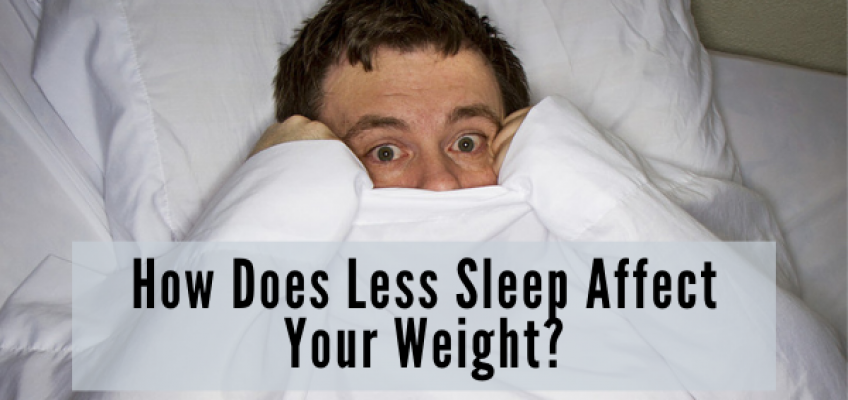 How Does Less Sleep Affect Your Weight and Influence Weight Gain