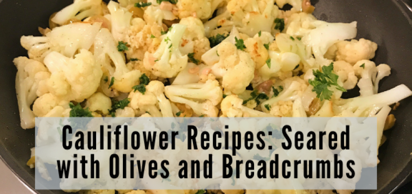 Cauliflower recipes: Seared with olives and breadcrumbs | Health Stand Nutrition