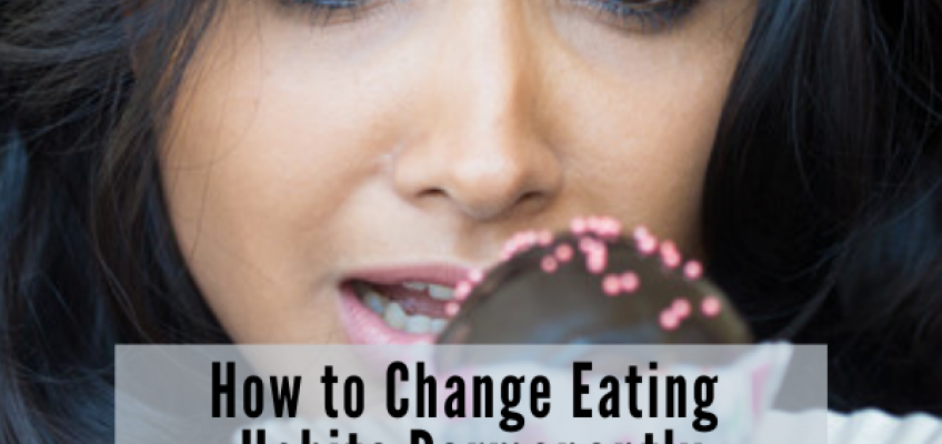 How to Change Eating Habits Permanently