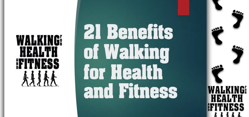 21 Benefits of Walking for Health and Fitness