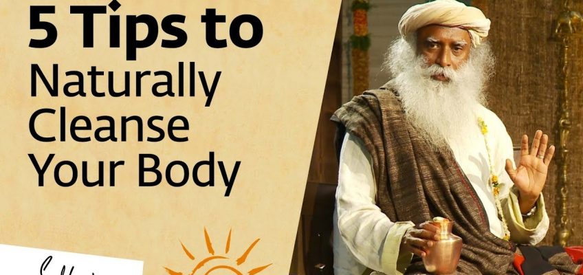 5 Tips to Naturally Cleanse Your Body at Home – Sadhguru