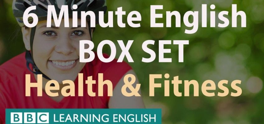 6 Minute English – Health and Fitness English Mega Class! One Hour of New Vocabulary!