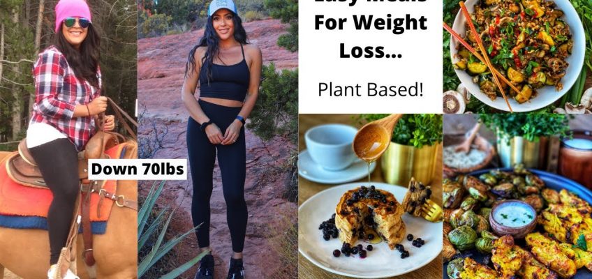 Easy Meals For Weight Loss and Staying Lean // Plant Based